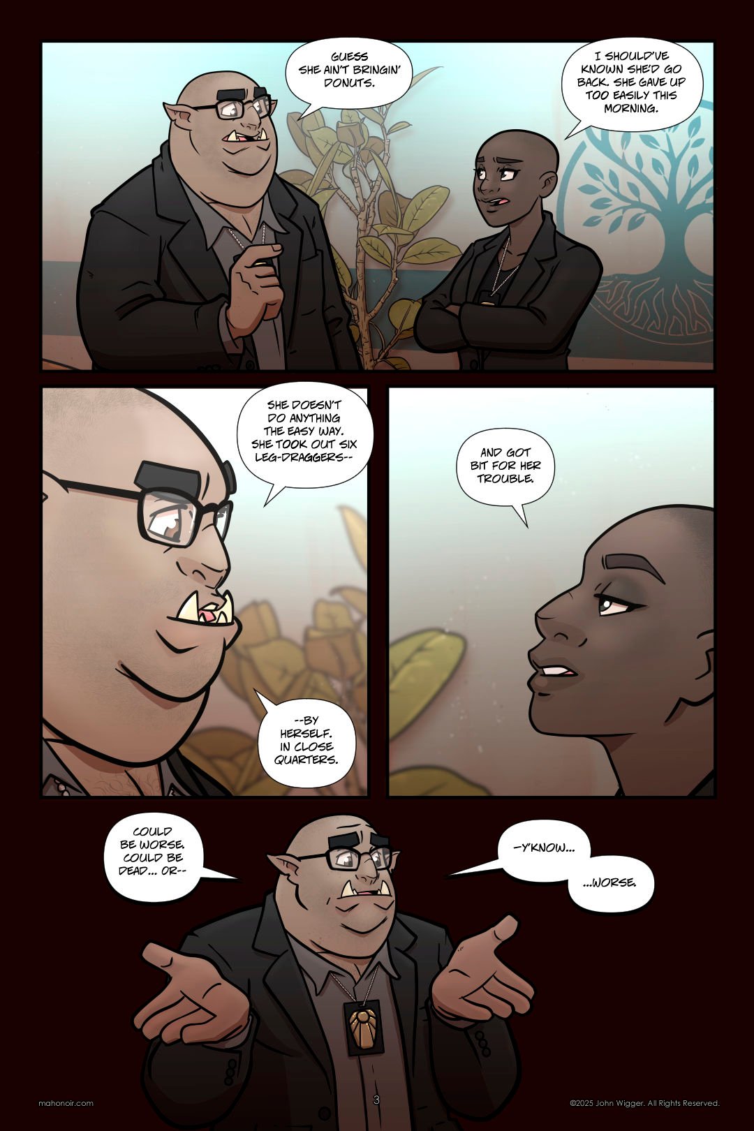 Panel 1 Inside a hospital waiting area, police detectives â€˜Zug and Aâ€™isha stand near a potted plant, conversing. â€˜Zug, a large half-orc man with glasses and tusks, gestures casually while wearing a suit. Aâ€™isha, a bald human woman in a blazer, stands with her arms crossed and a knowing expression. A decorative tree design is visible on the wall behind them. Panel 2 Close-up of Detective â€˜Zug, a large half-orc man with tusks, stubble, and glasses, speaking seriously. Heâ€™s wearing a dark suit, and behind him, hospital decor and blurred potted plants are visible. His expression is focused as he describes a dangerous encounter. Panel 3 Close-up of Detective Aâ€™isha, a bald Black woman, speaking with a serious expression. Sheâ€™s partially turned to the side, her gaze steady. The softly lit hospital background includes a blurred leafy plant behind her. Panel 4 Detective â€˜Zug, a large half-orc man with glasses and tusks, stands against a dark background with both hands raised in an exaggerated shrug. He wears a dark suit and a badge on a chain around his neck. His expression is awkwardly optimistic as he tries to put a positive spin on a grim situation. 